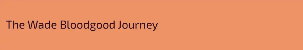 The Wade Bloodgood Journey